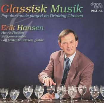 Album Erik Hansen: Glassisk Musik - Popular Music Played On Drinking Glasses