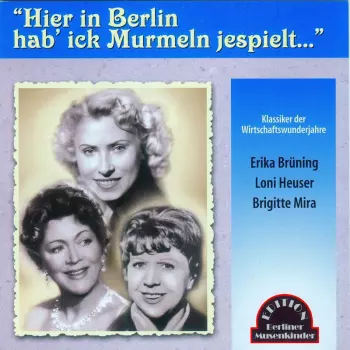 Brigitte Mira: "Hier In Berlin Hab' Ick Murmeln Jespielt..."