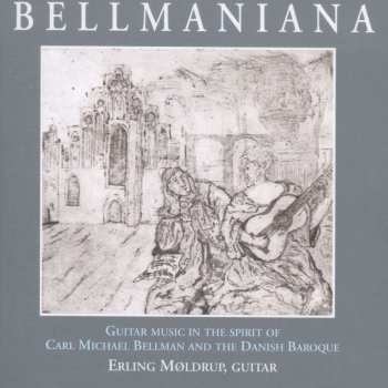 CD Erling Møldrup: Bellmaniana : Guitar Music In The Spirit Of Carl Michael Bellman And The Danish Baroque