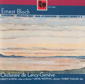 Album Ernest Bloch: Concertino / Suite Baal Shem / Dans Les Montegnes / Concero Grosso No.2