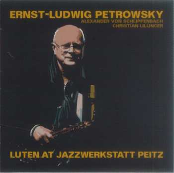 Album Ernst-Ludwig Petrowsky: Luten At Jazzwerkstatt Peitz