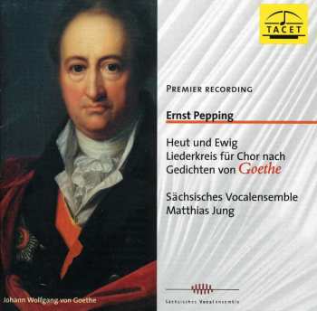 CD Ernst Pepping: Heut Und Ewig - Liederkreis Für Chor Nach Gedichten Von Goethe