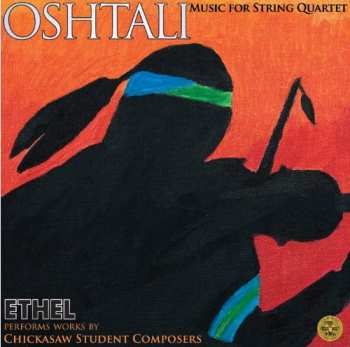 Album Ethel: Oshtali: Works By Chickasaw Student Composers