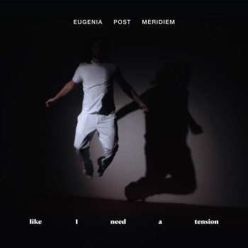LP Eugenia Post Meridiem: Like I Need A Tension