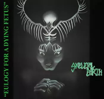Skeletal Earth: Eulogy For A Dying Fetus