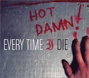 Every Time I Die: Hot Damn!