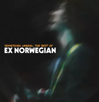 Ex Norwegian: Something Unreal: The Best of Ex Norwegian
