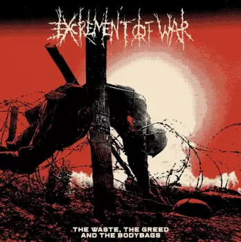 Excrement Of War: The Waste, The Greed And The Bodybags