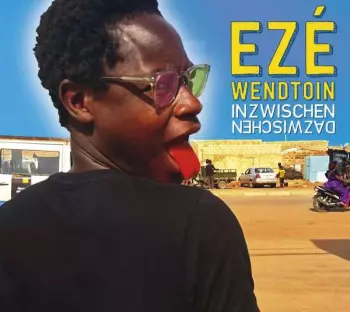 Ezé Wendtoin: Inzwischen Dazwischen