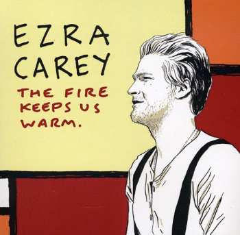 Album Ezra Carey: The Fire Keeps Us Warm