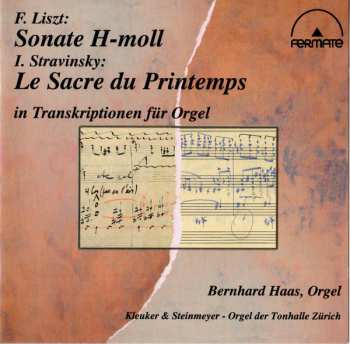 Album Igor Stravinsky: F. Liszt: Sonate H-Moll, I. Stravinsky: Le Sacre Du Printemps In Transkriptionen Für Orgel