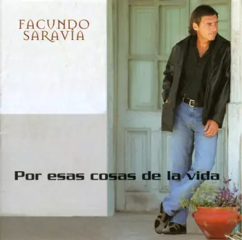 Facundo Saravia: Por Esas Cosas De La Vida