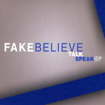 Album Fake Believe: Talk Speak
