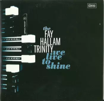 Fay Hallam Trinity: We Live To Shine