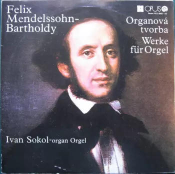 Felix Mendelssohn-Bartholdy: Organová Tvorba - Werke Für Orgel