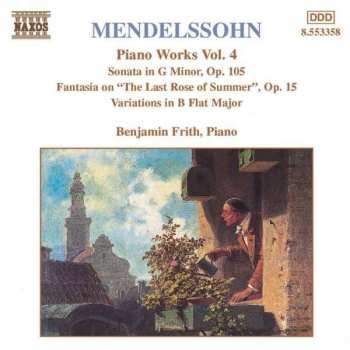 CD Felix Mendelssohn-Bartholdy: Piano Works Vol 4. - Sonata In G Minor, Op.105 / Fantasia On "The Last Rose Of Summer", Op.15 / Variations In B Flat Major