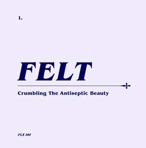 CD/SP/Dobozkészlet Felt: Crumbling The Antiseptic Beauty LTD