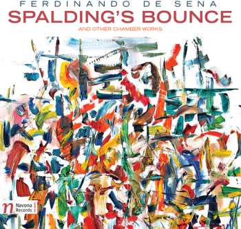 Album Ferdinando De Sena: Spalding's Bounce (And Other Chamber Works)