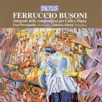 Album Ferruccio Busoni: Integrale Delle Composizioni Per Cello E Piano
