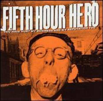 Album Fifth Hour Hero: You Have Hurt My Business And My Reputation Too