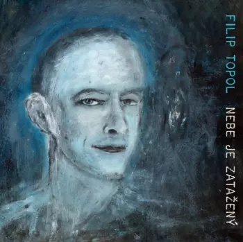 Filip Topol: Nebe Je Zatažený