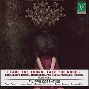 Filippo Cosentino: Leave The Thorn, Take The Rose…