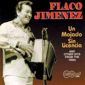CD Flaco Jimenez Y Su Conjunto: Un Mojado Sin Licencia (And Other Hits  From The 1960s)