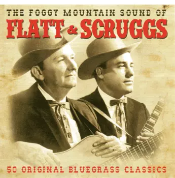 The Foggy Mountain Sounds of Flatt & Scruggs 50 Original Bluegrass Hits