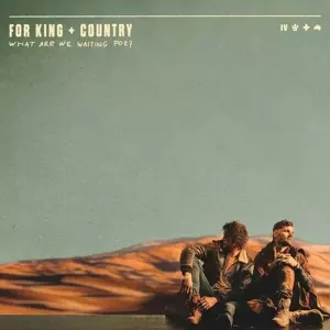 For King & Country: What Are We Waiting For?
