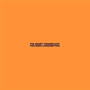 Album Pig Heart Transplant: For Mass Consumption