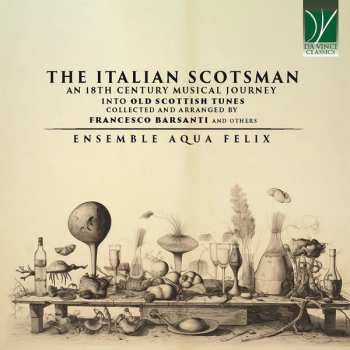 Album Francesco Barsanti: The Italian Scotsman (An 18th Century Musical Journey Into Old Scottish Music Collected And Arranged By Francesco Barsanti And Others)