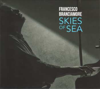 Album Francesco Branciamore: Skies Of Sea