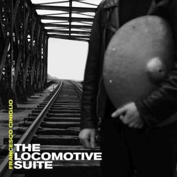 CD Francesco Ciniglio: The Locomotive Suite