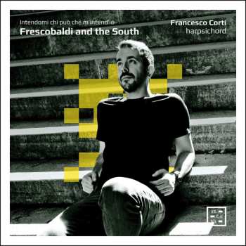 CD Francesco Corti: Frescobaldi And The South