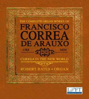 Album Robert Bates: The Complete Organ Works Of Francisco Correa De Arauxo: Correa In The New World