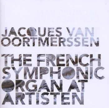 Album Franck / Saint-saens / Widor / Dupre / Oortmerssen: French Symphonic Organ At Artisten