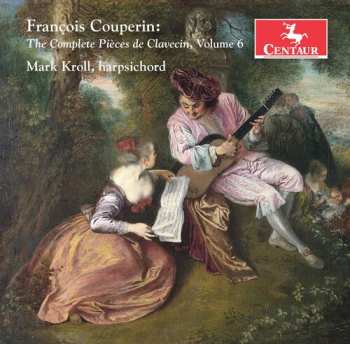 Album François Couperin: The Complete Pièces de Clavecin, Vol. 6
