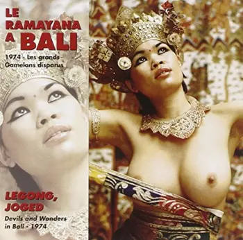 Le Ramayana A Bali (1974 - Les Grands Gamelans Disparus) / Legong, Joged (Devils And Wonders In Bali - 1974)