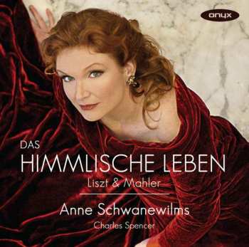 CD Anne Schwanewilms: Das Himmlische Leben: Liszt & Mahler
