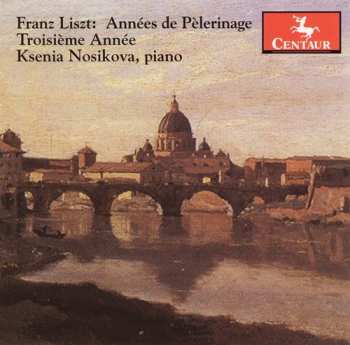 CD Franz Liszt: Années De Pèlerinage - Troisième Annèe