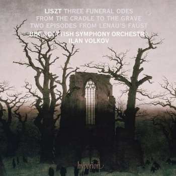 CD Franz Liszt: Three Funeral Odes From The Cradle To The Grave - Two Episodes From Lenau's Faust