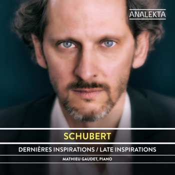 Album Franz Schubert: Dernières Inspirations / Late Inspirations