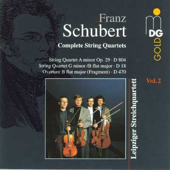 Album Franz Schubert: Complete String Quartets (String Quartet A Minor Op. 29 ∙ D 804 / String Quartet G Minor /B Flat Major ∙ D 18 / Overture B Flat Major (Fragment) ∙ D 470)