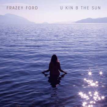 CD Frazey Ford: U Kin B The Sun
