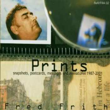 CD Fred Frith: Prints (Snapshots, Postcards, Messages And Miniatures 1987-2001)