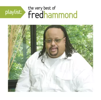 Playlist: The Very Best Of Fred Hammond