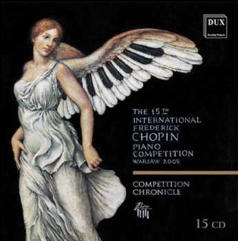Album Frédéric Chopin: The 15th International Fryderyk Chopin Piano Competition, Competition Chronicle - Vol. 15 / XV Miedzynarodowy Konkurs Pianistyczny Im. Fryderyka Chopina - Warszawa 2005