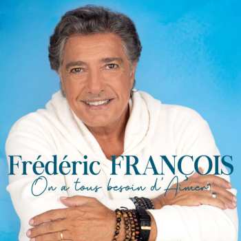 CD Frédéric François: On A Tous Besoin D'aimer