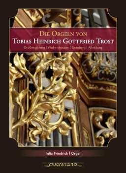 Album Friedrich / Various: Die Orgeln Von Tobias Heinrich Gottfried Trost