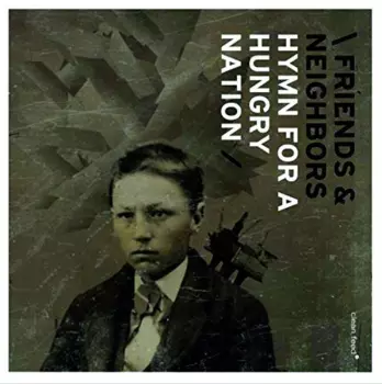 Friends & Neighbors: Hymn For A Hungry Nation